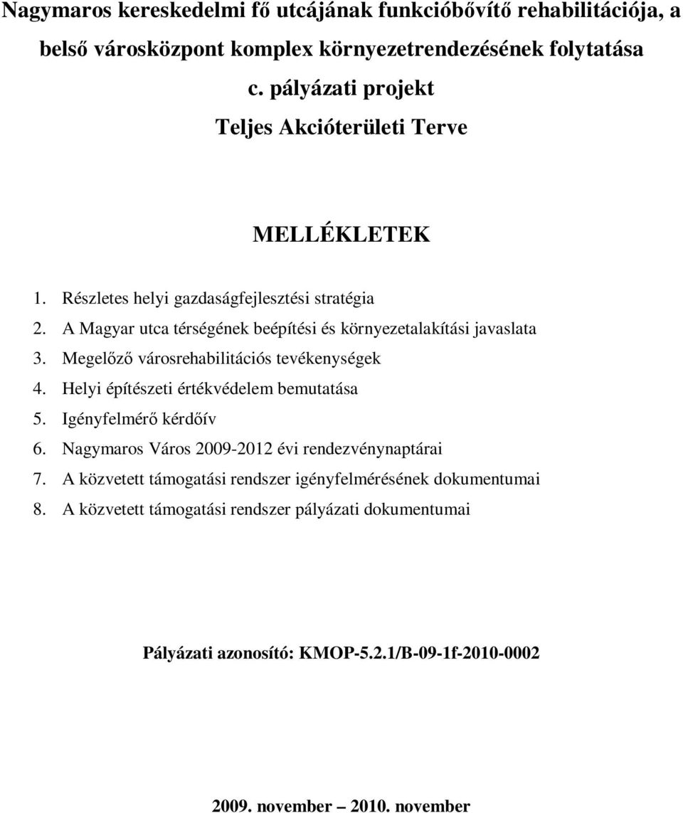 A Magyar utca térségének beépítési és környezetalakítási javaslata 3. Megelőző városrehabilitációs tevékenységek 4. Helyi építészeti értékvédelem bemutatása 5.