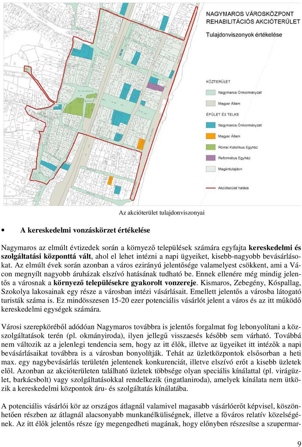 Az elmúlt évek során azonban a város ezirányú jelentősége valamelyest csökkent, ami a Vácon megnyílt nagyobb áruházak elszívó hatásának tudható be.