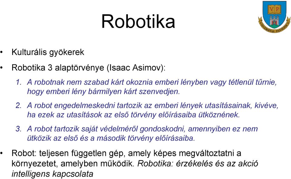 A robot engedelmeskedni tartozik az emberi lények utasításainak, kivéve, ha ezek az utasítások az első törvény előírásaiba ütköznének. 3.