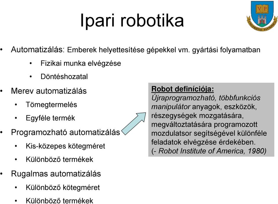 Kis-közepes kötegméret Különböző termékek Rugalmas automatizálás Különböző kötegméret Különböző termékek Robot definíciója: