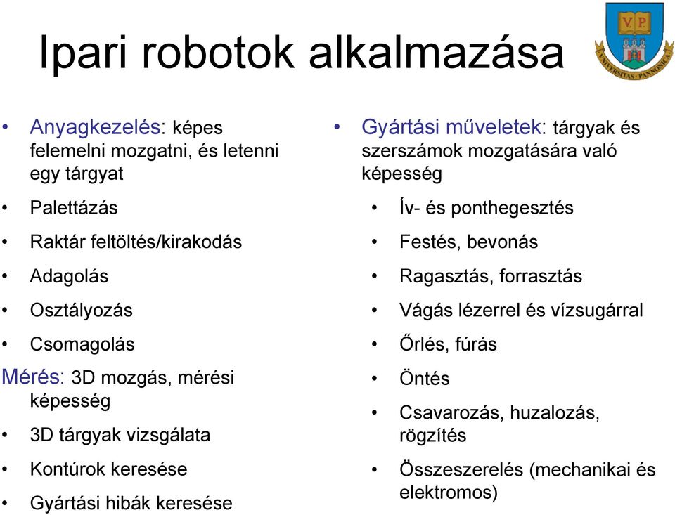 keresése Gyártási műveletek: tárgyak és szerszámok mozgatására való képesség Ív- és ponthegesztés Festés, bevonás Ragasztás,