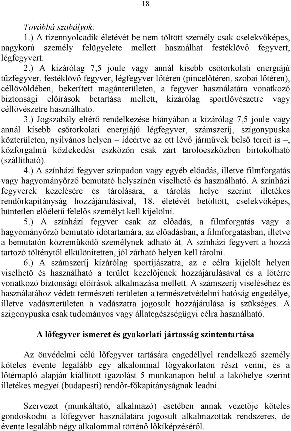 használatára vonatkozó biztonsági előírások betartása mellett, kizárólag sportlövészetre vagy céllövészetre használható. 3.