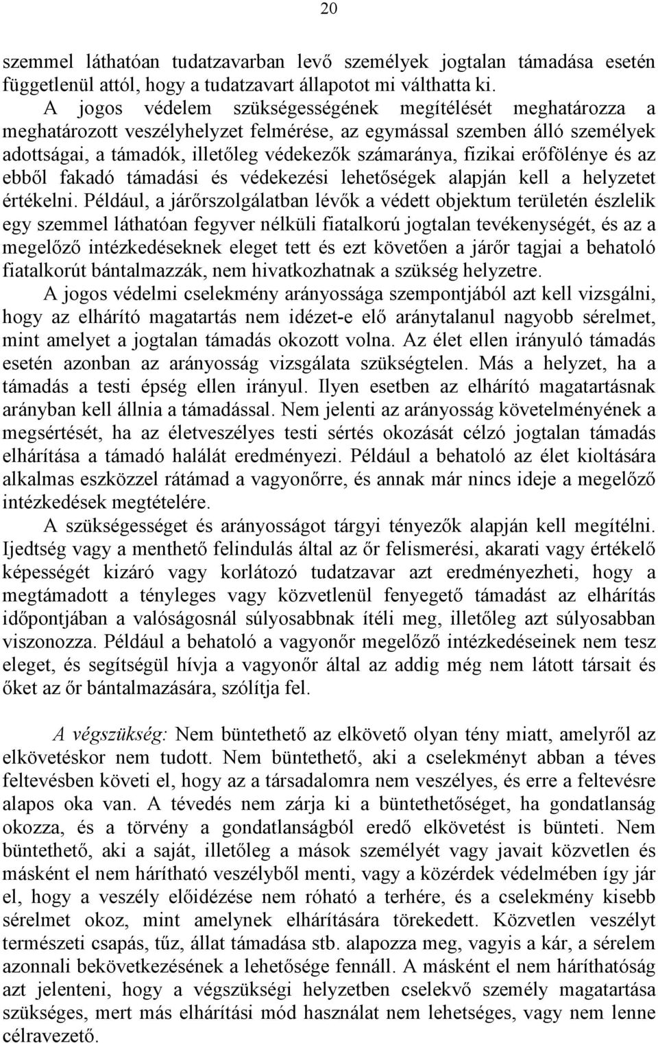 erőfölénye és az ebből fakadó támadási és védekezési lehetőségek alapján kell a helyzetet értékelni.