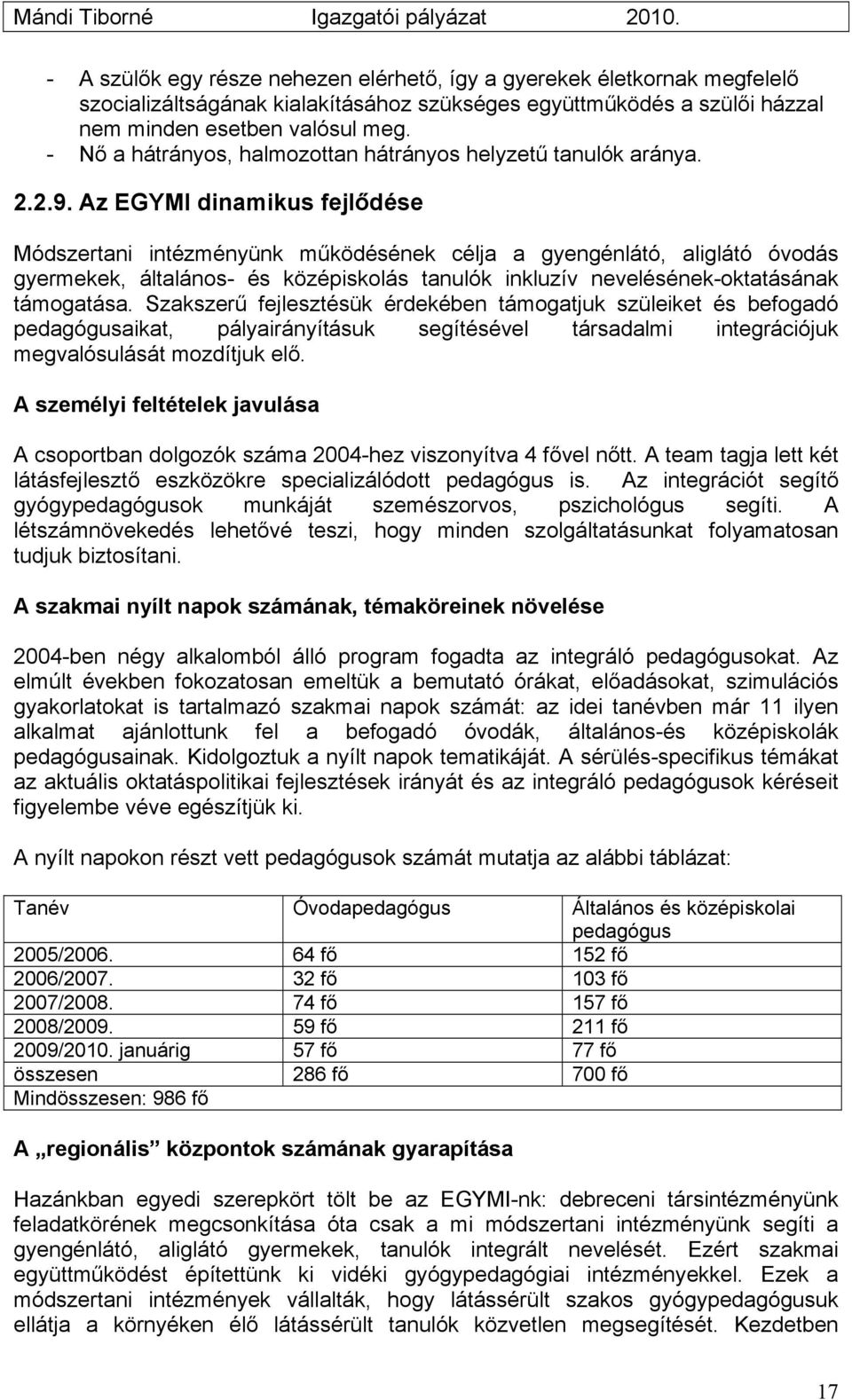 Az EGYMI dinamikus fejlődése Módszertani intézményünk működésének célja a gyengénlátó, aliglátó óvodás gyermekek, általános- és középiskolás tanulók inkluzív nevelésének-oktatásának támogatása.