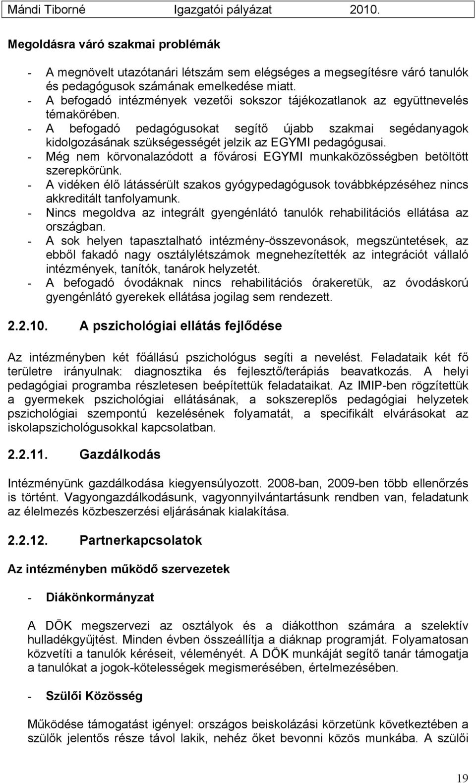 - A befogadó pedagógusokat segítő újabb szakmai segédanyagok kidolgozásának szükségességét jelzik az EGYMI pedagógusai.