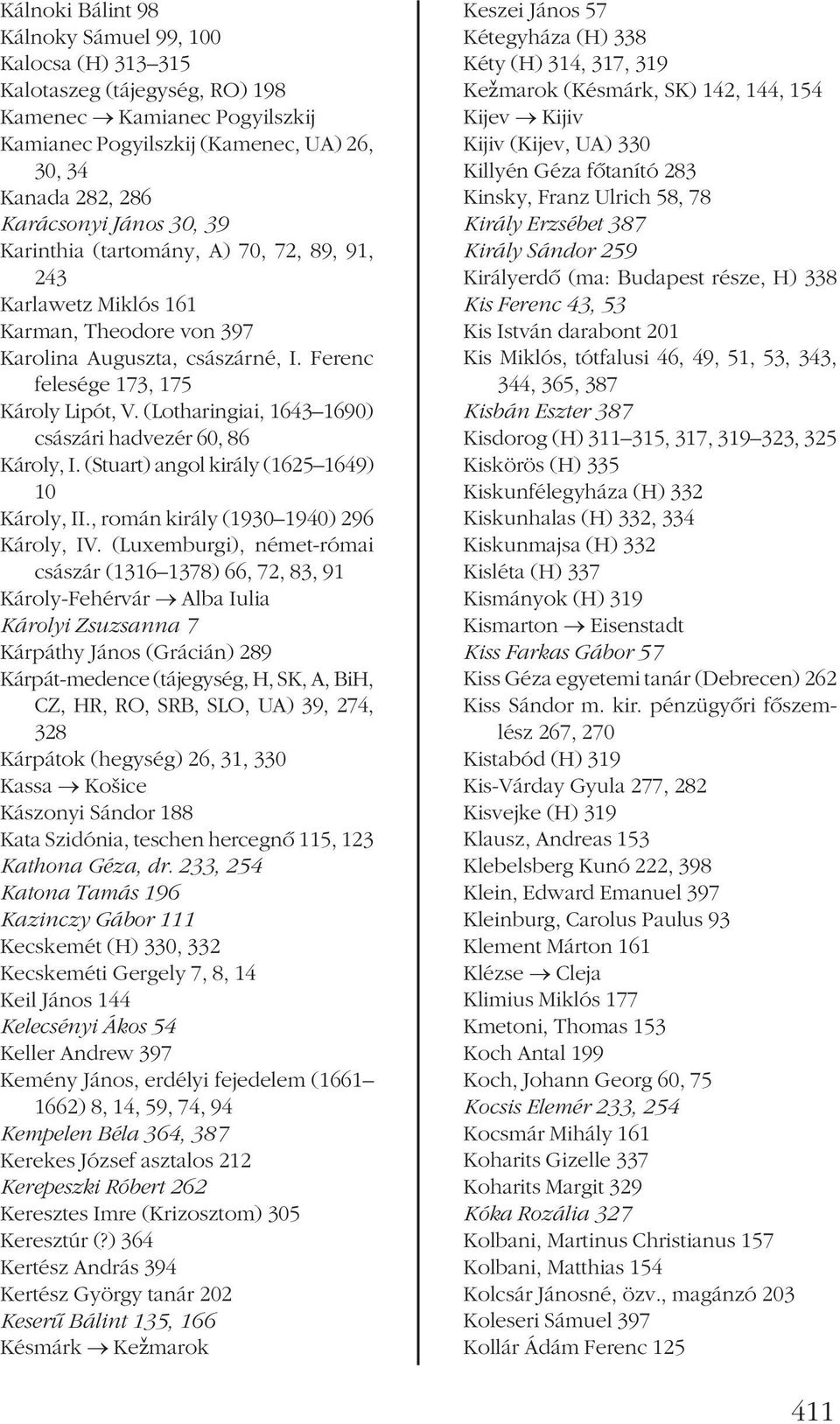 (Lotharingiai, 1643 1690) császári hadvezér 60, 86 Károly, I. (Stuart) angol király (1625 1649) 10 Károly, II., román király (1930 1940) 296 Károly, IV.