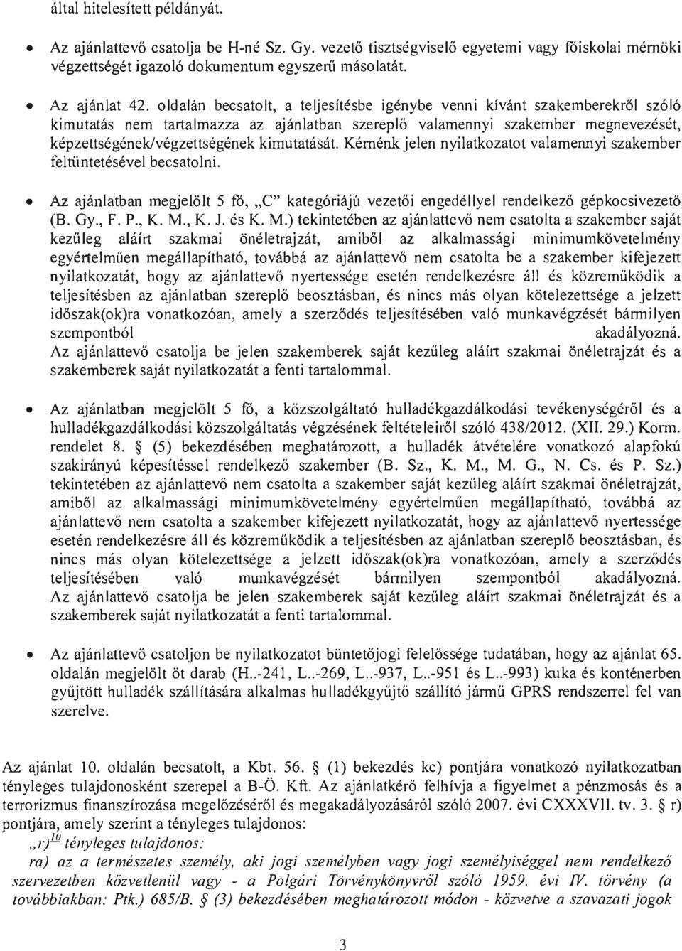 kimutatását. Kérnénk jelen nyilatkozatot valamennyi szakember feltüntetésével becsatolni. Az ajánlatban megjelölt 5 fó, "C" kategóriájú vezetői engedéllyel rendelkező gépkocsivezető (B. Gy., F. P., K.