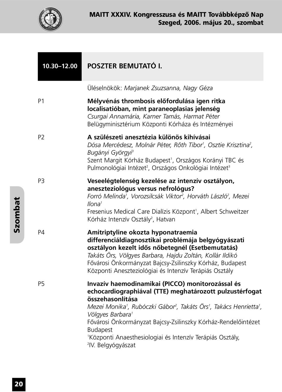 Belügyminisztérium Központi Kórháza és Intézményei A szülészeti anesztézia különös kihívásai Dósa Mercédesz, Molnár Péter, Rôth Tibor 1, Osztie Krisztina 2, Bugányi Györgyi 3 Szent Margit Kórház