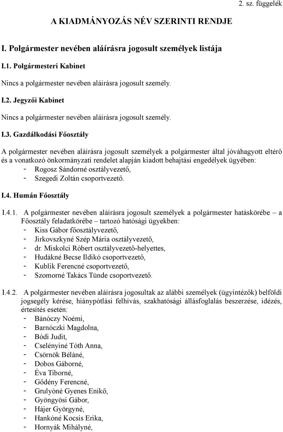 ügyében: - Rogosz Sándorné osztályvezető, - Szegedi Zoltán csoportvezető. I.4. Humán Főosztály I.4.1. I.4.2.