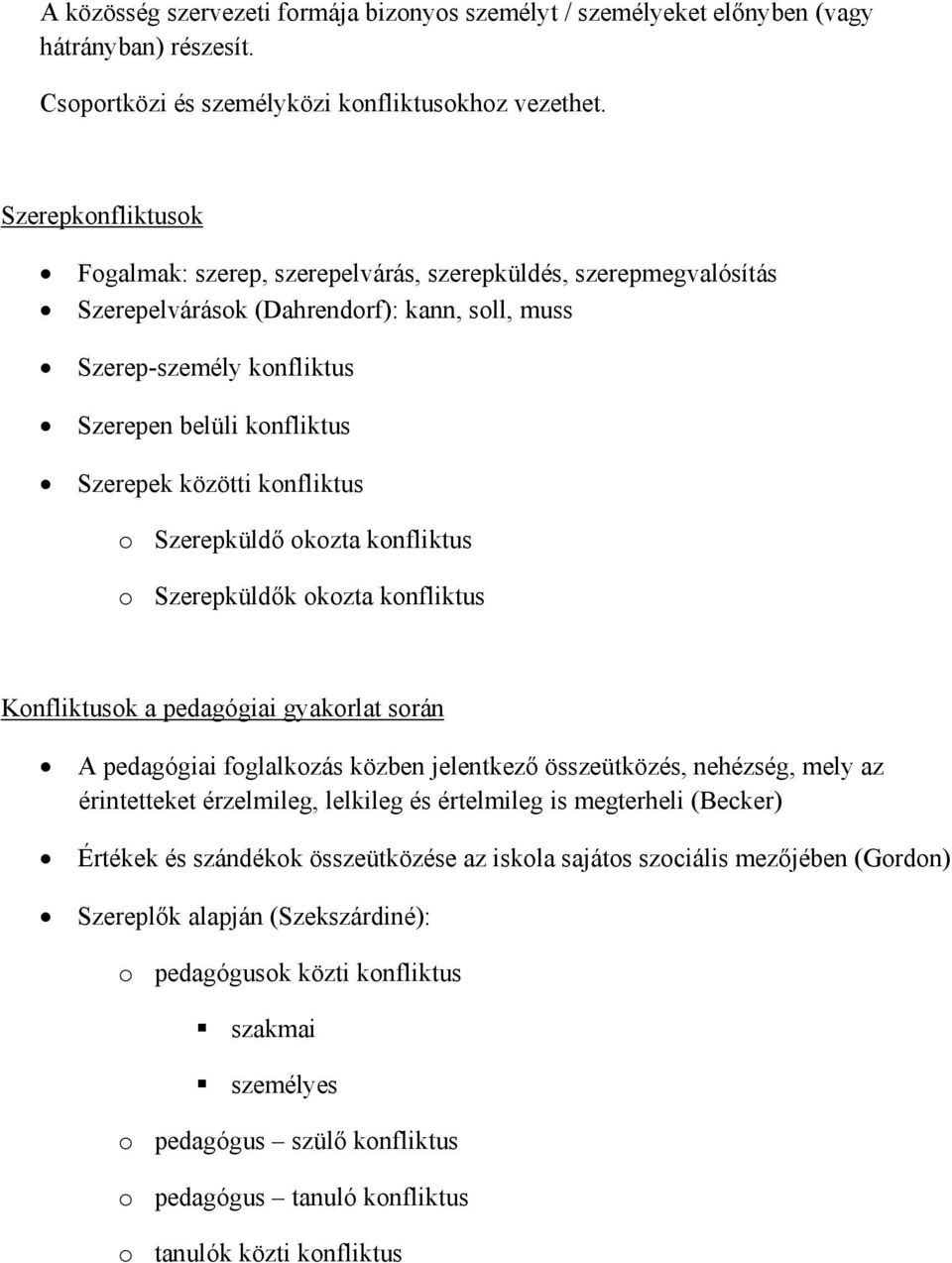 knfliktus Szerepküldő kzta knfliktus Szerepküldők kzta knfliktus Knfliktusk a pedagógiai gyakrlat srán A pedagógiai fglalkzás közben jelentkező összeütközés, nehézség, mely az érintetteket