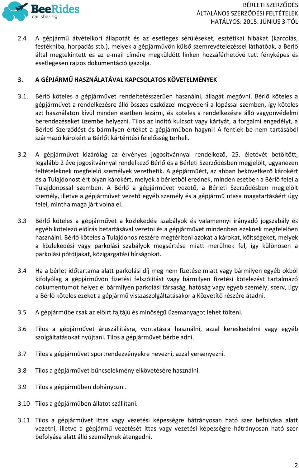 3. A GÉPJÁRMŰ HASZNÁLATÁVAL KAPCSOLATOS KÖVETELMÉNYEK 3.1. Bérlő köteles a gépjárművet rendeltetésszerűen használni, állagát megóvni.