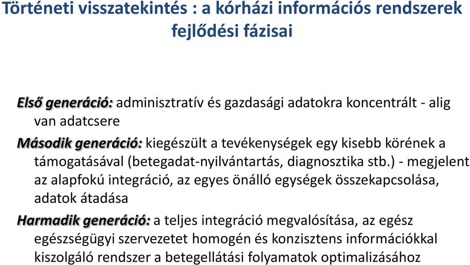 stb.) - megjelent az alapfokú integráció, az egyes önálló egységek összekapcsolása, adatok átadása Harmadik generáció: a teljes integráció