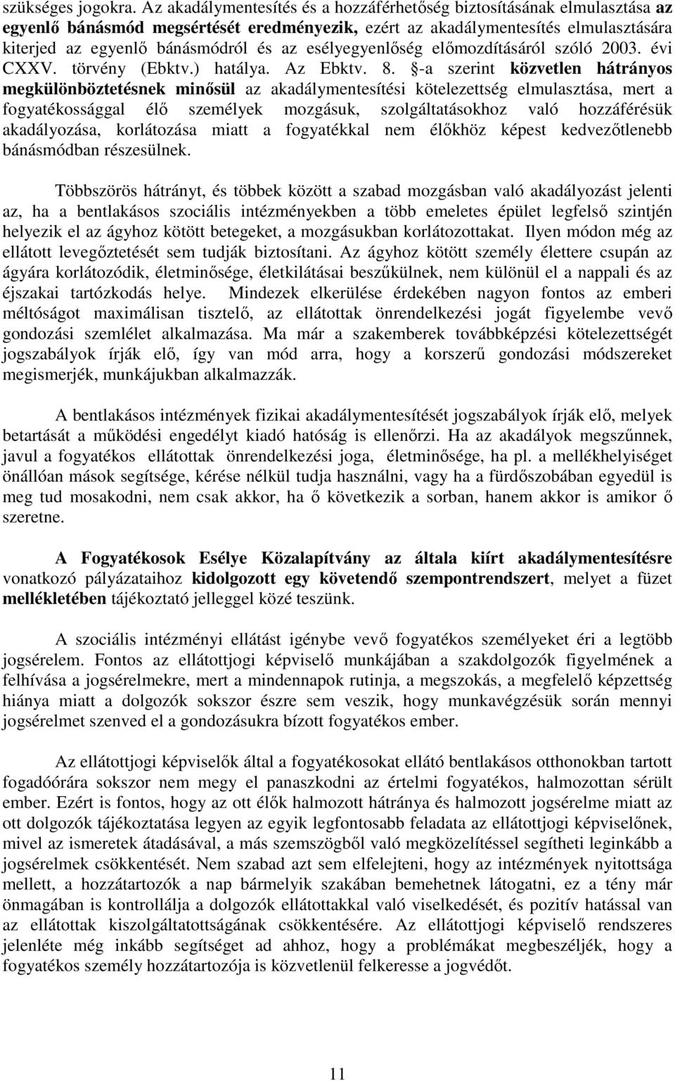 esélyegyenlőség előmozdításáról szóló 2003. évi CXXV. törvény (Ebktv.) hatálya. Az Ebktv. 8.