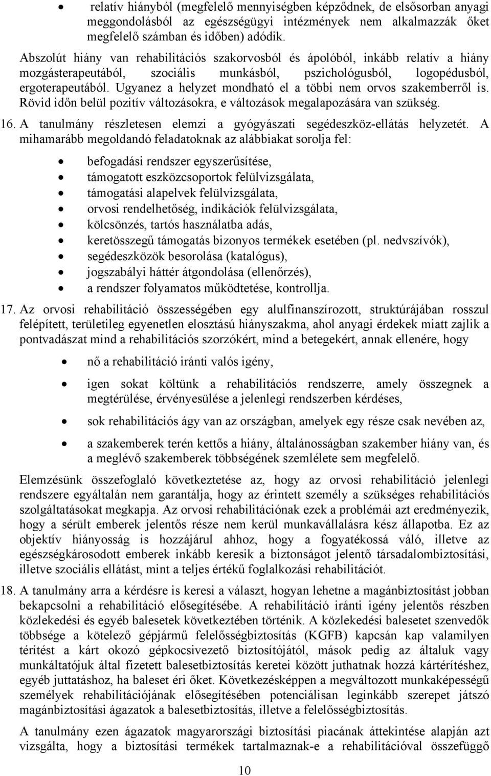 Ugyanez a helyzet mondható el a többi nem orvos szakemberről is. Rövid időn belül pozitív változásokra, e változások megalapozására van szükség. 16.