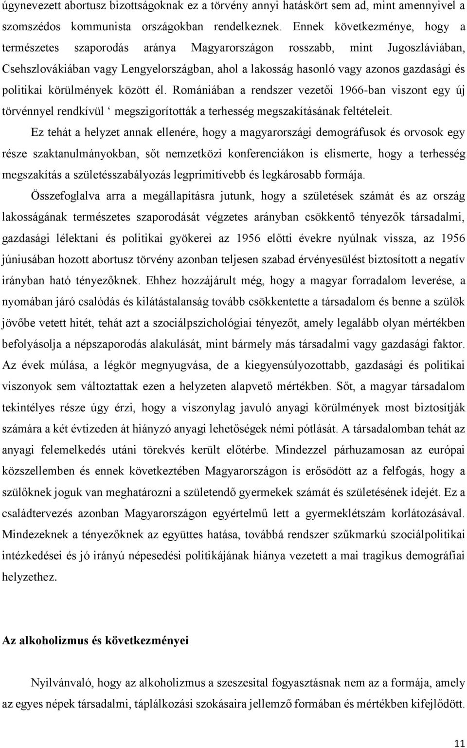 politikai körülmények között él. Romániában a rendszer vezetői 1966-ban viszont egy új törvénnyel rendkívül megszigorították a terhesség megszakításának feltételeit.