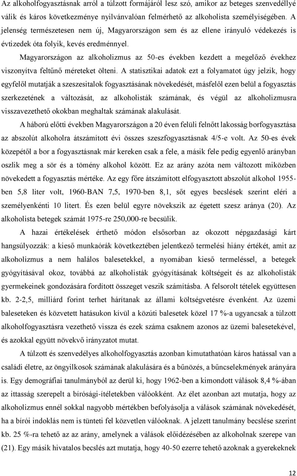 Magyarországon az alkoholizmus az 50-es években kezdett a megelőző évekhez viszonyítva feltűnő méreteket ölteni.