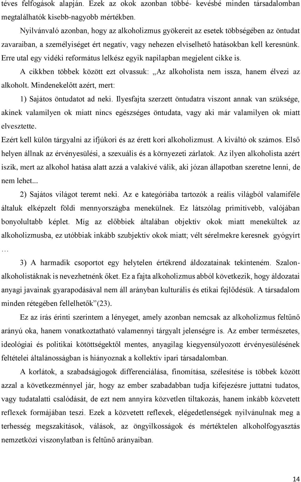 Erre utal egy vidéki református lelkész egyik napilapban megjelent cikke is. A cikkben többek között ezt olvassuk: Az alkoholista nem issza, hanem élvezi az alkoholt.