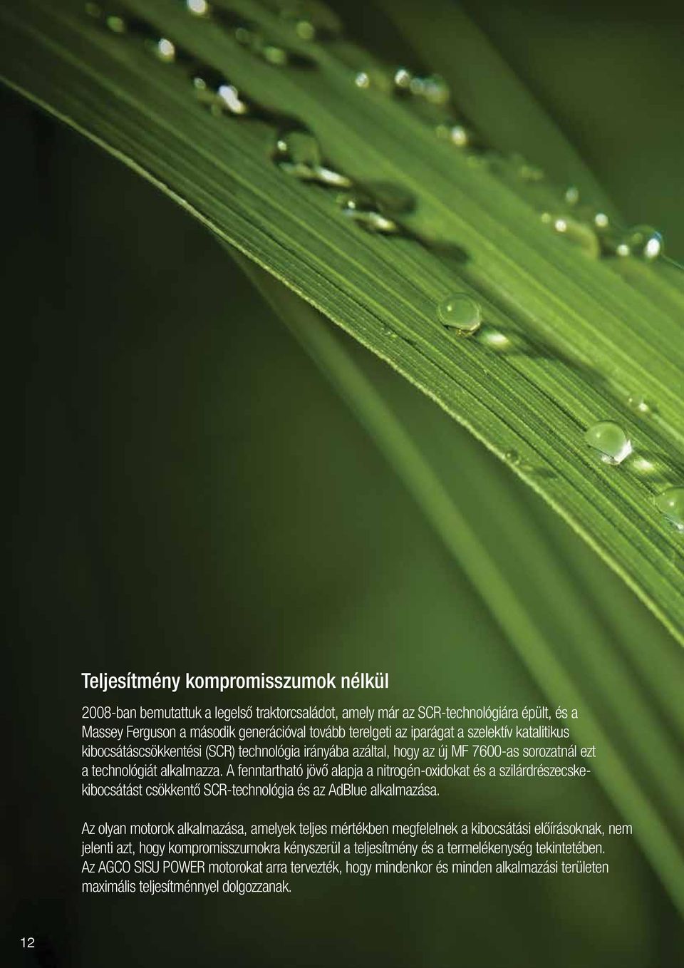 A fenntartható jövő alapja a nitrogén-oxidokat és a szilárdrészecskekibocsátást csökkentő SCR-technológia és az AdBlue alkalmazása.