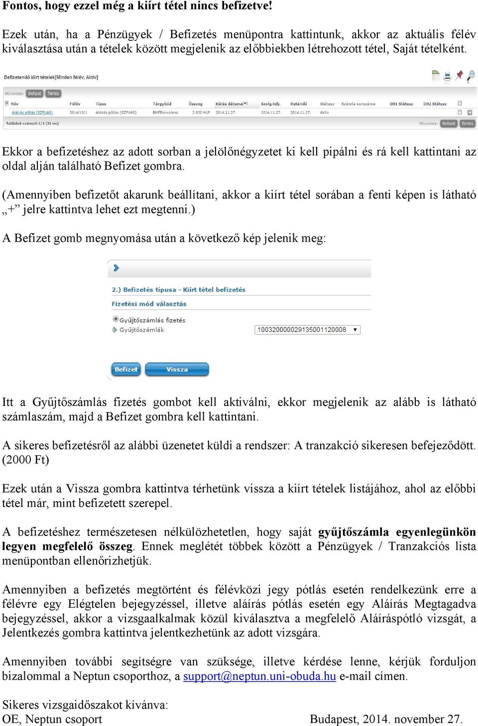 Ekkor a befizetéshez az adott sorban a jelölőnégyzetet ki kell pipálni és rá kell kattintani az oldal alján található Befizet gombra.