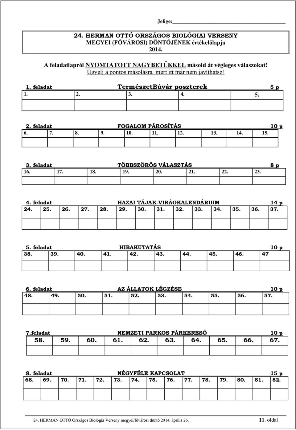18. 19. 20. 21. 22. 23. 4. feladat HAZAI TÁJAK-VIRÁGKALENDÁRIUM 14 p 24. 25. 26. 27. 28. 29. 30. 31. 32. 33. 34. 35. 36. 37. 5. feladat HIBAKUTATÁS 10 p 38. 39. 40. 41. 42. 43. 44. 45. 46. 47 6.