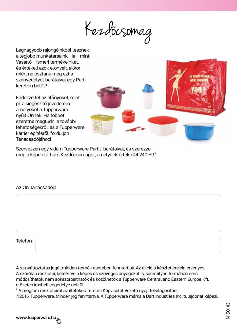 a kiegészítő jövedelem, amelyeket a Tupperware nyújt Önnek! Ha többet szeretne megtudni a további lehetőségekről, és a Tupperware karrier építésről, forduljon Tanácsadójához!