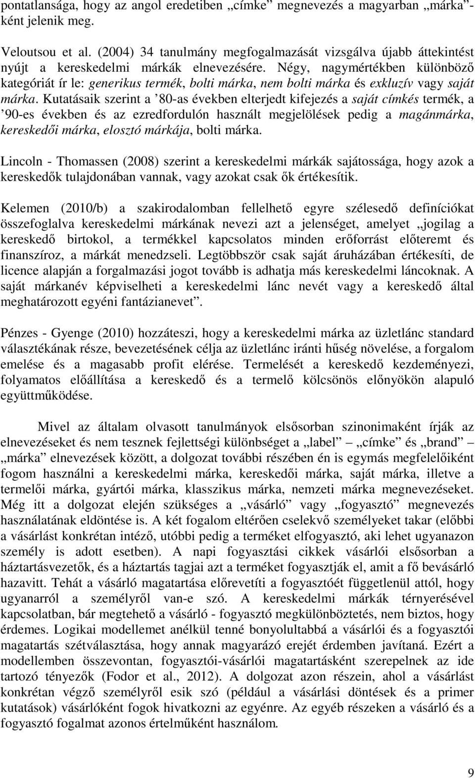 Négy, nagymértékben különböző kategóriát ír le: generikus termék, bolti márka, nem bolti márka és exkluzív vagy saját márka.