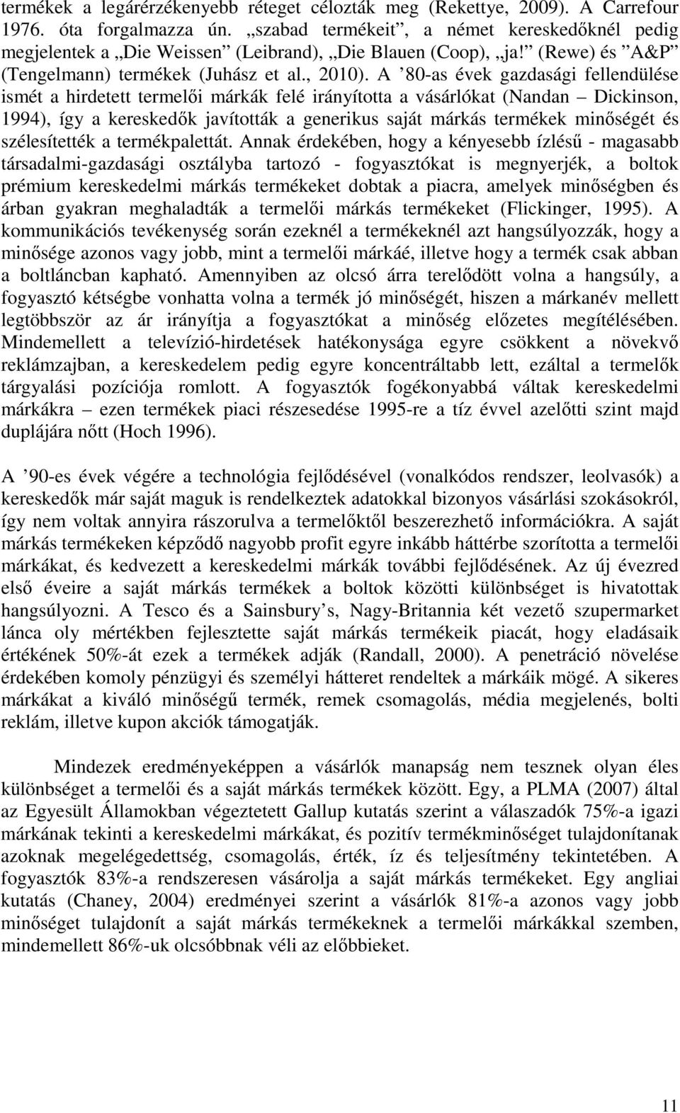 A 80-as évek gazdasági fellendülése ismét a hirdetett termelői márkák felé irányította a vásárlókat (Nandan Dickinson, 1994), így a kereskedők javították a generikus saját márkás termékek minőségét