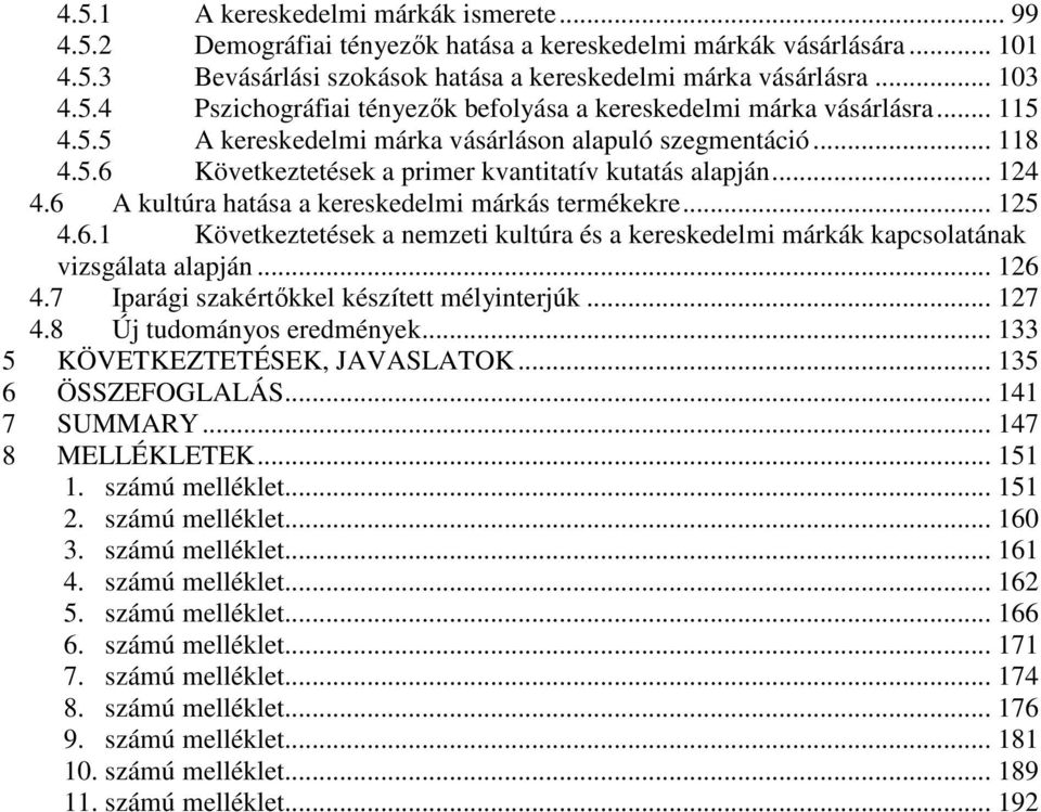 6.1 Következtetések a nemzeti kultúra és a kereskedelmi márkák kapcsolatának vizsgálata alapján... 126 4.7 Iparági szakértőkkel készített mélyinterjúk... 127 4.8 Új tudományos eredmények.