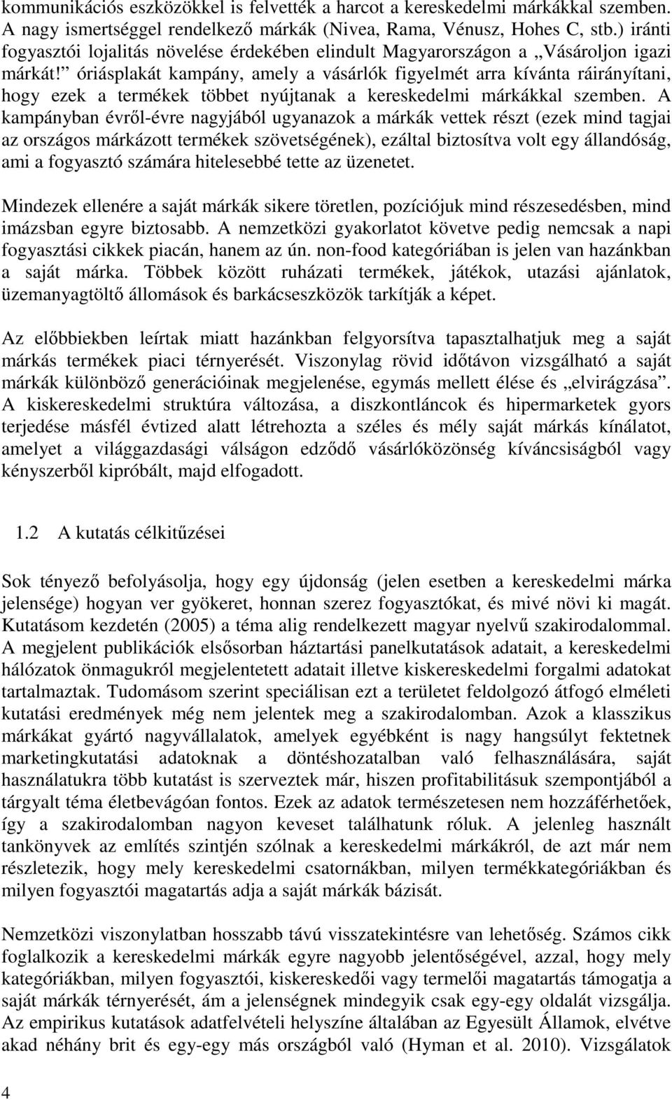 óriásplakát kampány, amely a vásárlók figyelmét arra kívánta ráirányítani, hogy ezek a termékek többet nyújtanak a kereskedelmi márkákkal szemben.