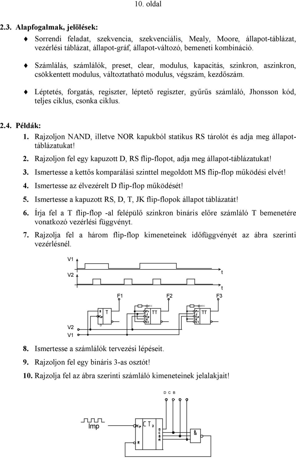 Léptetés, forgatás, regiszter, léptető regiszter, gyűrűs számláló, Jhonsson kód, teljes ciklus, csonka ciklus. 2.4. Példák: 1.