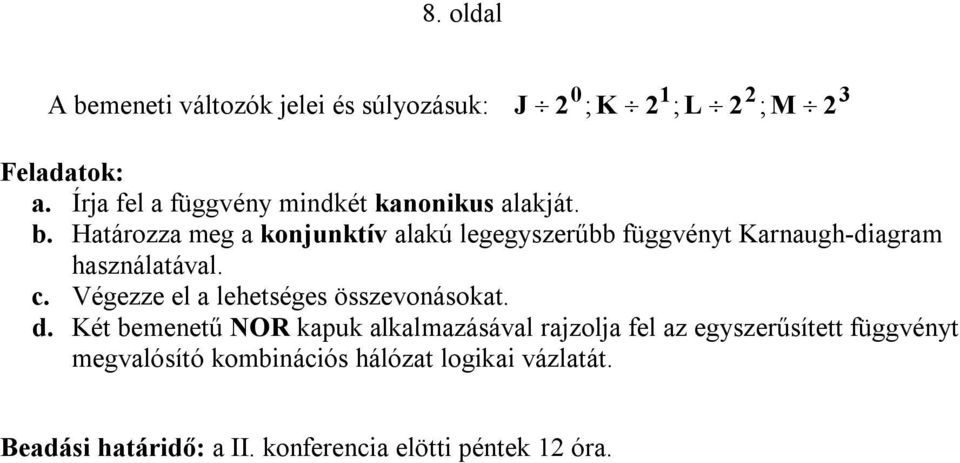 Határozza meg a konjunktív alakú legegyszerűbb függvényt Karnaugh-diagram használatával. c.