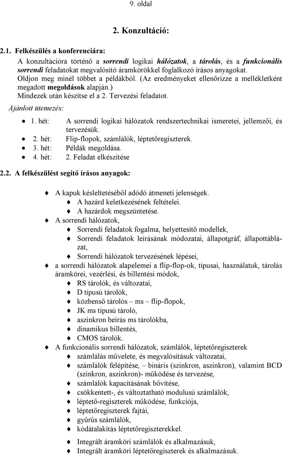 Oldjon meg minél többet a példákból. (Az eredményeket ellenőrizze a mellékletként megadott megoldások alapján.) Mindezek után készítse el a 2. Tervezési feladatot. Ajánlott ütemezés: 1.