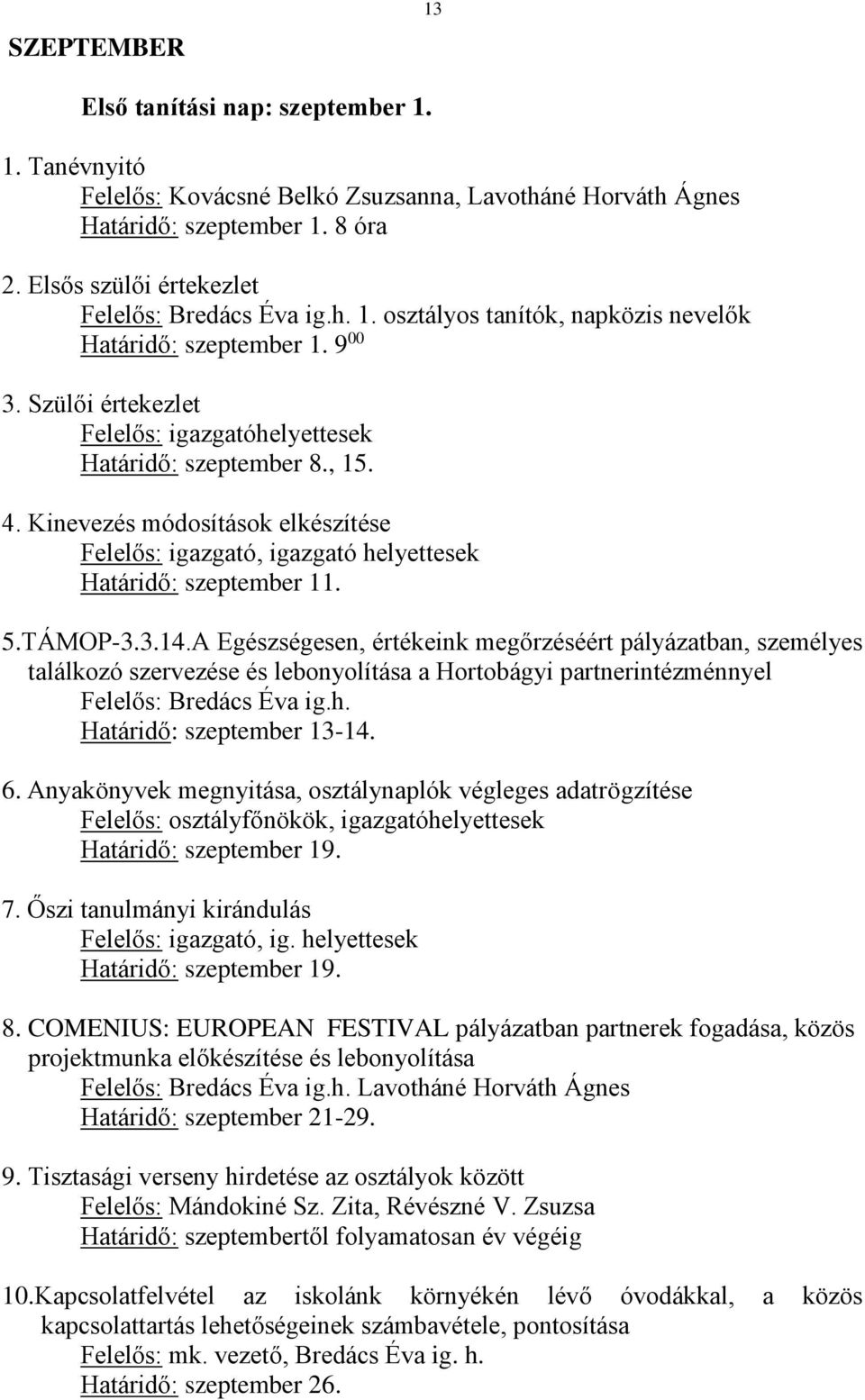 Kinevezés módosítások elkészítése Felelős: igazgató, igazgató helyettesek Határidő: szeptember 11. 5.TÁMOP-3.3.14.