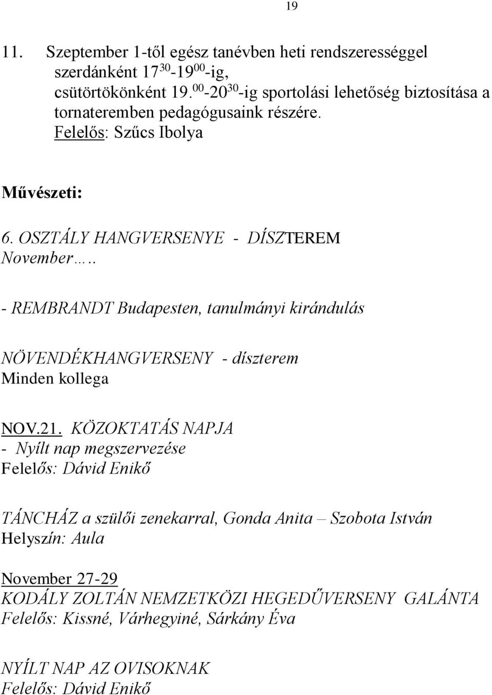 . - REMBRANDT Budapesten, tanulmányi kirándulás NÖVENDÉKHANGVERSENY - díszterem Minden kollega NOV.21.