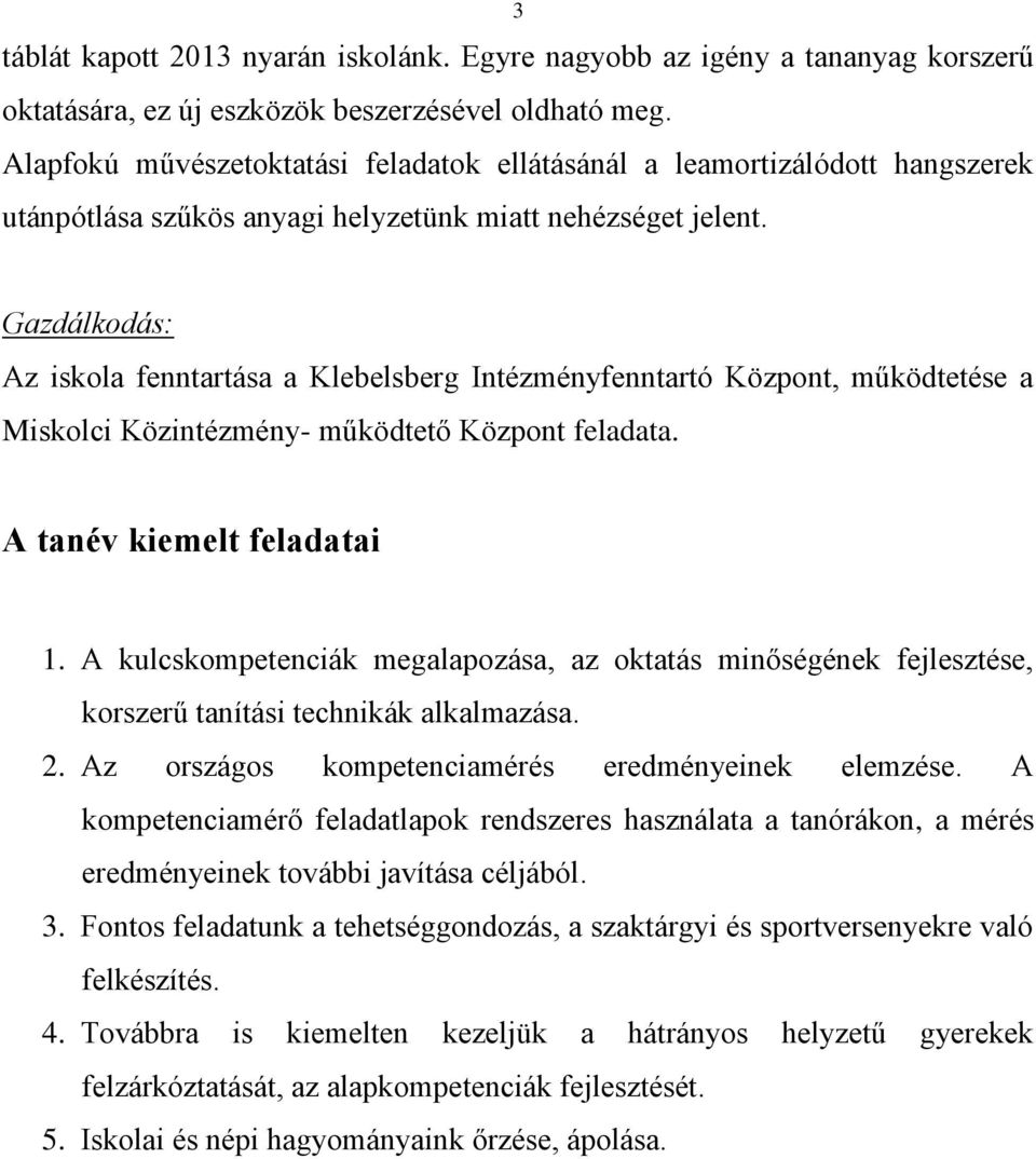 Gazdálkodás: Az iskola fenntartása a Klebelsberg Intézményfenntartó Központ, működtetése a Miskolci Közintézmény- működtető Központ feladata. A tanév kiemelt feladatai 1.