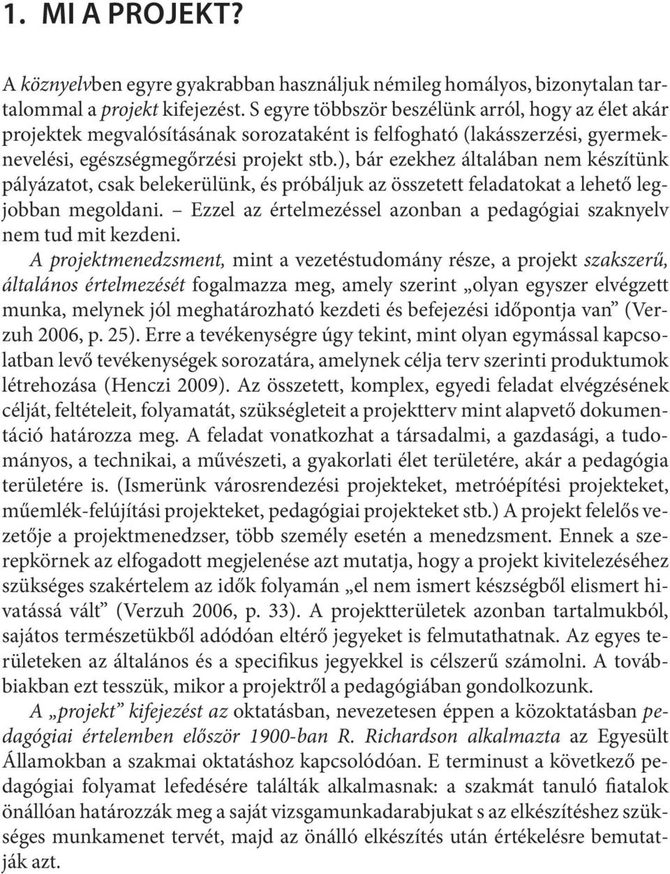 ), bár ezek hez ál ta lá ban nem ké szí tünk pá lyá za tot, csak be le ke rü lünk, és pró bál juk az össze tett felada to kat a le he tő legjob ban megol da ni.