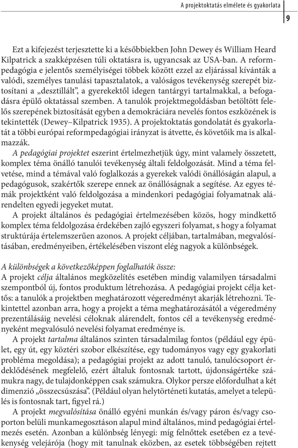 A re form - pe da gó gia e je len tős sze mé lyi sé gei töb bek kö zött ez zel az el já rás sal kí ván ták a va ló di, sze mé lyes ta nu lá si ta pasz ta la tok, a va ló sá gos te vé keny ség sze re