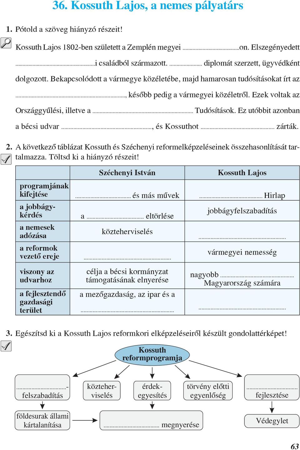 .. Tudósítások. Ez utóbbit azonban a bécsi udvar..., és Kossuthot... zárták. 2. A következõ táblázat Kossuth és Széchenyi reformelképzeléseinek összehasonlítását tartalmazza.