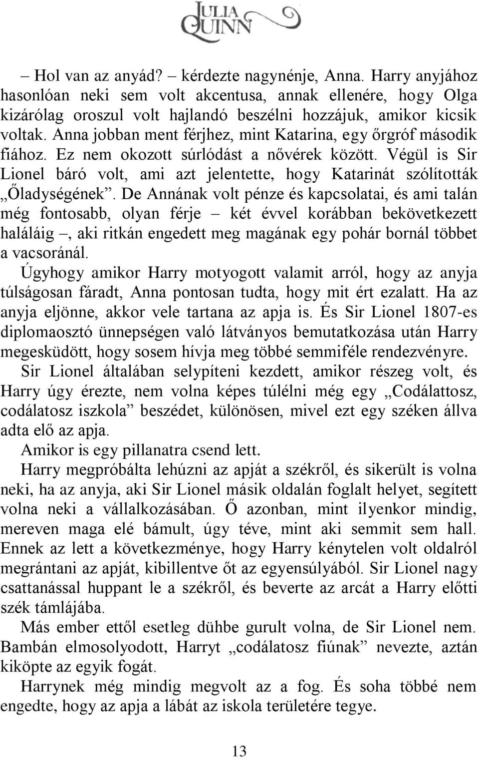 Végül is Sir Lionel báró volt, ami azt jelentette, hogy Katarinát szólították Őladységének.