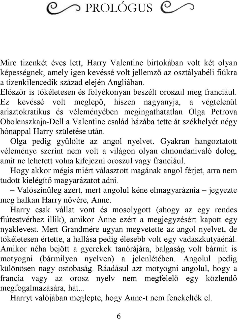 Ez kevéssé volt meglepő, hiszen nagyanyja, a végtelenül arisztokratikus és véleményében megingathatatlan Olga Petrova Obolenszkaja-Dell a Valentine család házába tette át székhelyét négy hónappal