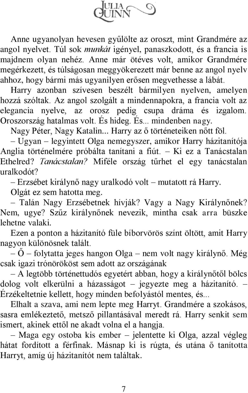 Harry azonban szívesen beszélt bármilyen nyelven, amelyen hozzá szóltak. Az angol szolgált a mindennapokra, a francia volt az elegancia nyelve, az orosz pedig csupa dráma és izgalom.