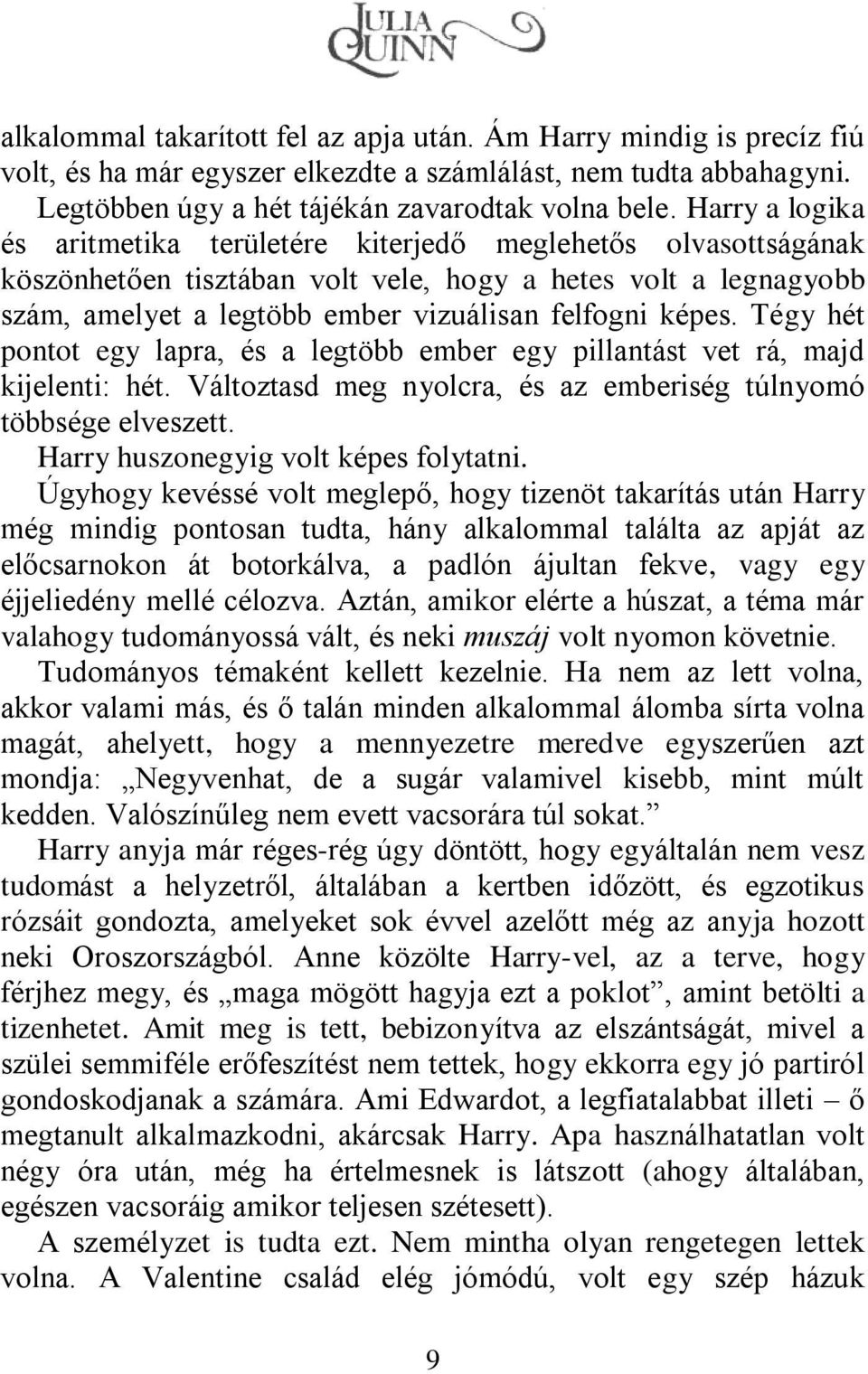 Tégy hét pontot egy lapra, és a legtöbb ember egy pillantást vet rá, majd kijelenti: hét. Változtasd meg nyolcra, és az emberiség túlnyomó többsége elveszett. Harry huszonegyig volt képes folytatni.