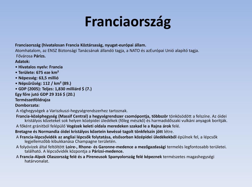 ) Természetföldrajza Domborzata: A röghegységek a Variszkuszi-hegységrendszerhez tartoznak. Francia-középhegység (Massif Central) a hegységrendszer csomópontja, többször tönkösödött a felszíne.