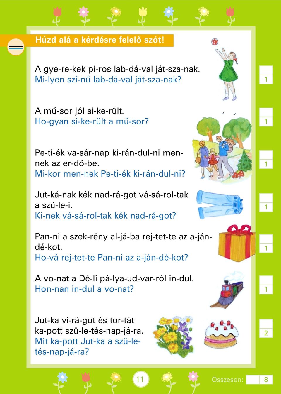 Jut-ká-nak kék nad-rá-got vá-sá-rol-tak a szü-le-i. Ki-nek vá-sá-rol-tak kék nad-rá-got? Pan-ni a szek-rény al-já-ba rej-tet-te az a-jándé-kot.