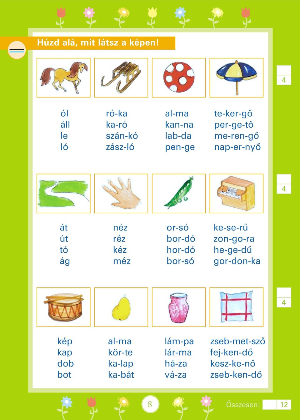 zász-ló pen-ge nap-er-nyõ 4 át néz or-só ke-se-rû út réz bor-dó zon-go-ra tó kéz hor-dó