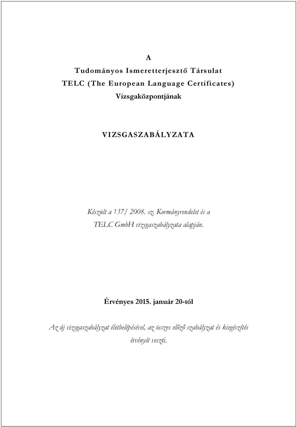 Kormányrendelet és a TELC GmbH vizsgaszabályzata alapján. Érvényes 2015.