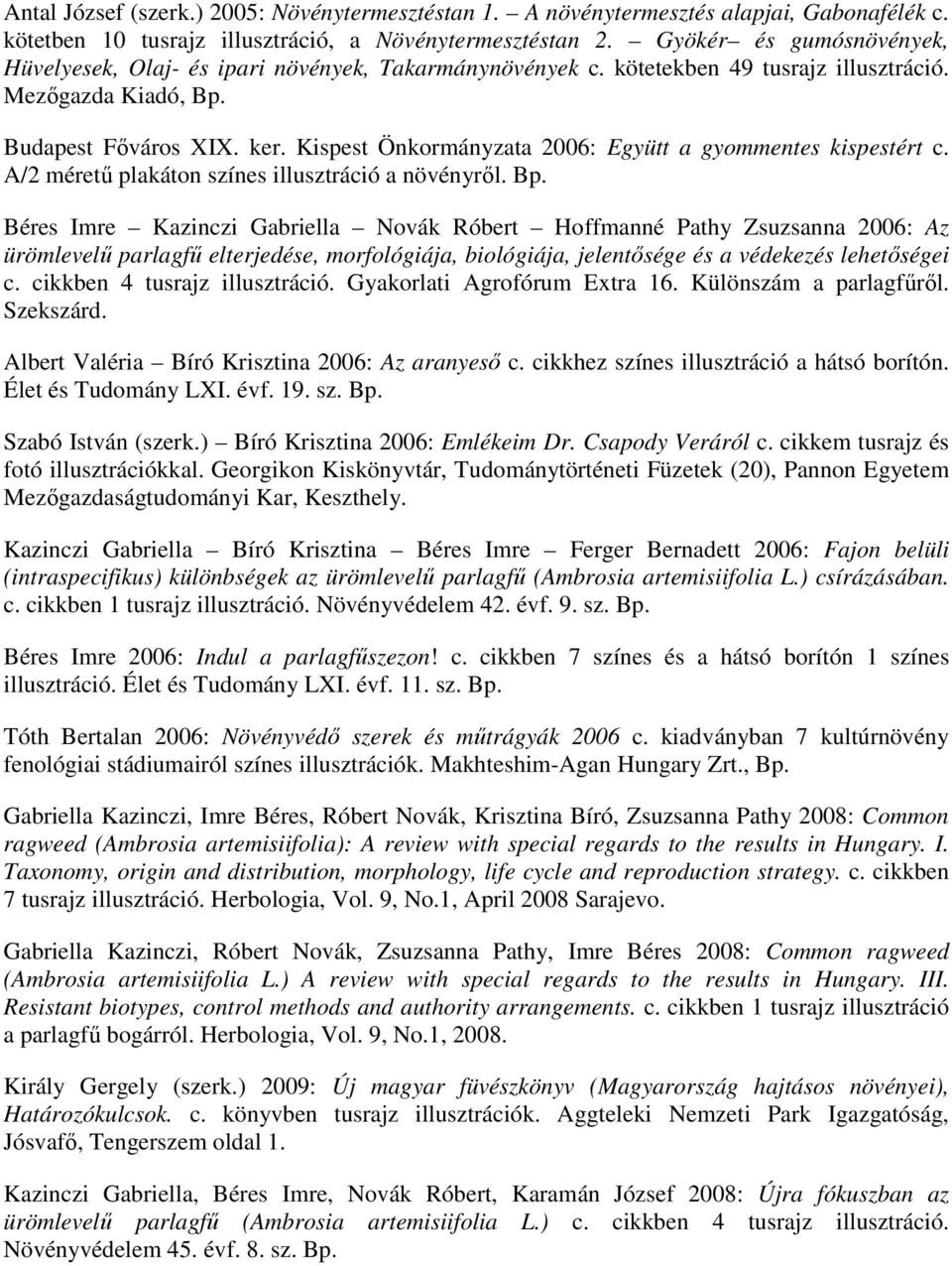 Kispest Önkormányzata 2006: Együtt a gyommentes kispestért c. A/2 méretű plakáton színes illusztráció a növényről. Bp.