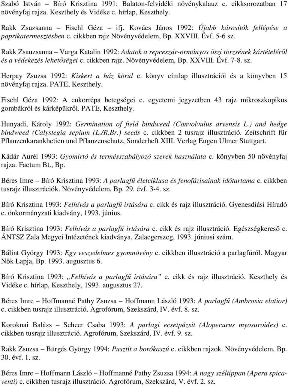 Rakk Zsauzsanna Varga Katalin 1992: Adatok a repceszár-ormányos őszi törzsének kártételéről és a védekezés lehetőségei c. cikkben rajz. Növényvédelem, Bp. XXVIII. Évf. 7-8. sz.