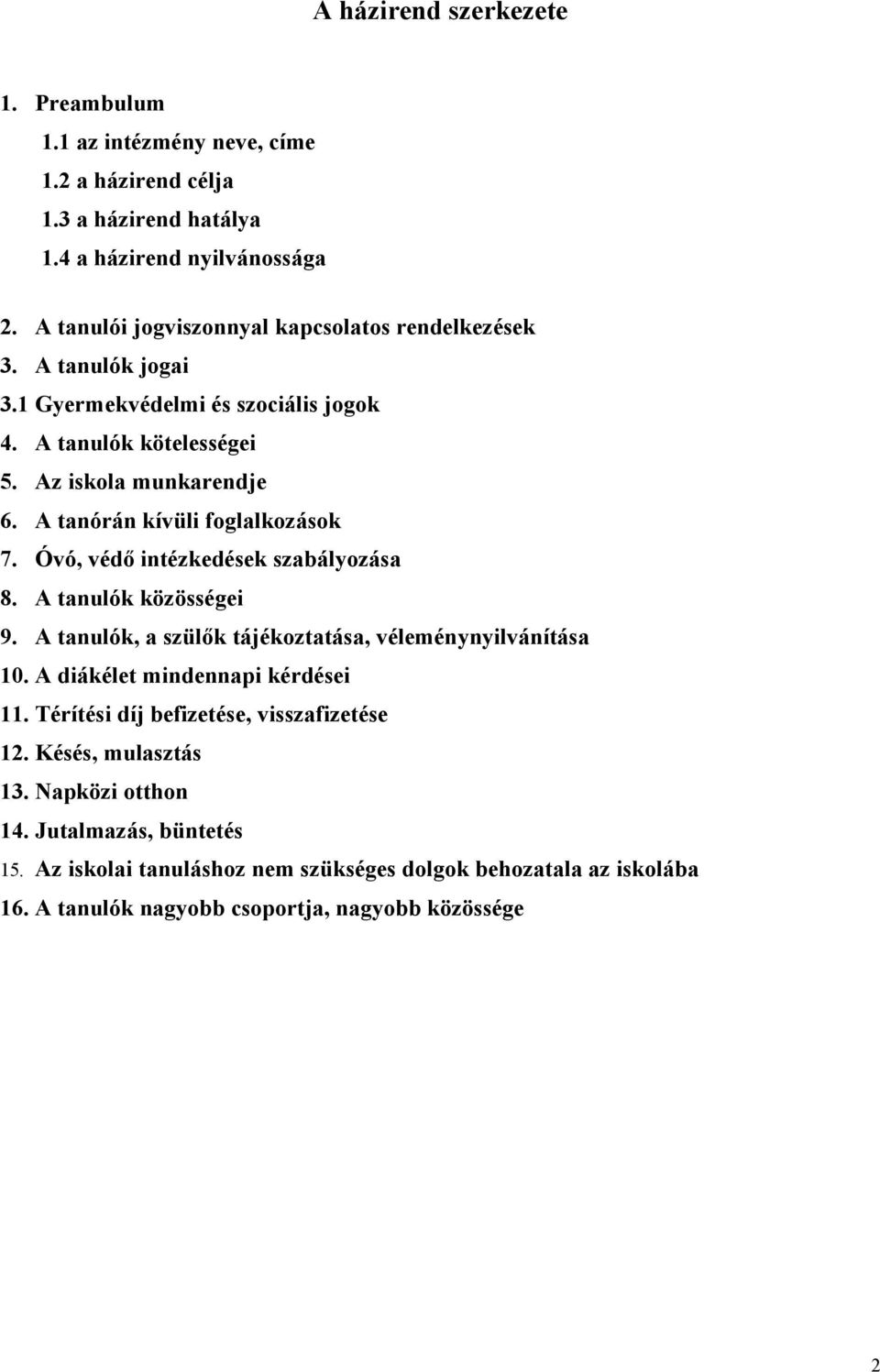 A tanórán kívüli foglalkozások 7. Óvó, védő intézkedések szabályozása 8. A tanulók közösségei 9. A tanulók, a szülők tájékoztatása, véleménynyilvánítása 10.