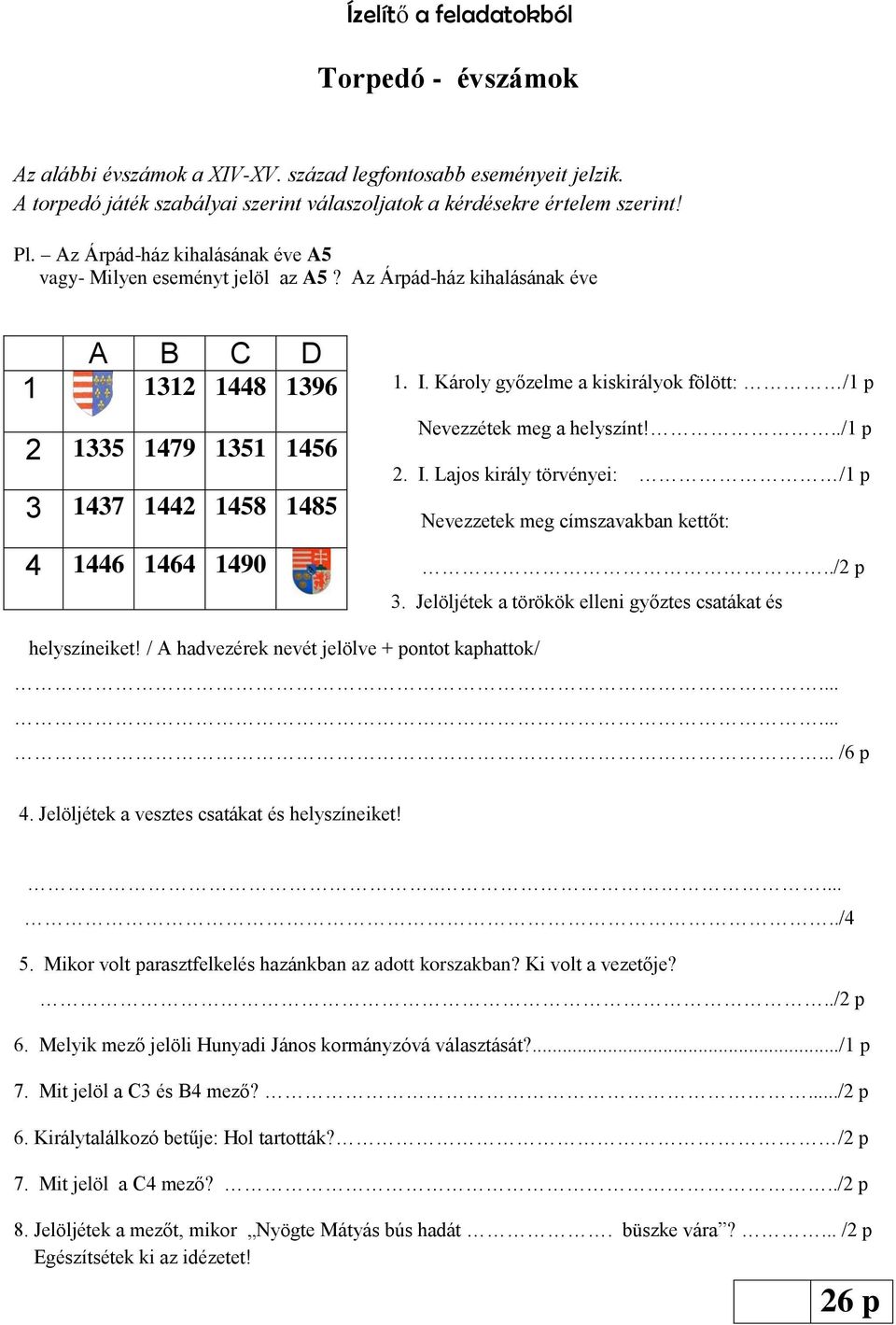 Károly győzelme a kiskirályok fölött: /1 p Nevezzétek meg a helyszínt!../1 p 2. I. Lajos király törvényei: /1 p Nevezzetek meg címszavakban kettőt:../2 p 3.